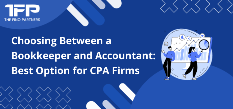 Choosing Between a Bookkeeper and Accountant: Best Option for CPA Firms